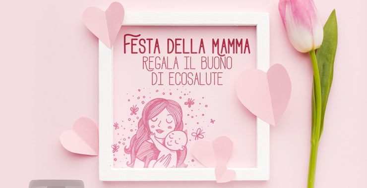 FAI UN PENSIERO ALLA MAMMA! Ecosalute